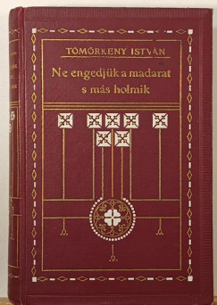 T�m�rk�ny Istv�n - Ne engedj�k a madarat s m�s holmik