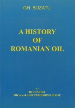 Gh. Buzatu - A history of romanian oil vol. I