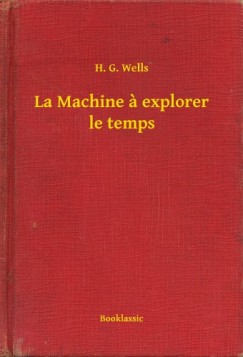 H. G. Wells - La Machine a explorer le temps