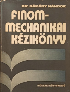 Bárány Nándor - Finommechanikai kézikönyv