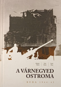 Mihályi Balázs - Tóth Gábor - Tulok Péter - A Várnegyed ostroma