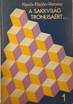 Flesch Jnos - Flrin Tibor - Varnusz Egon - A sakkvilg trnusrt... I.