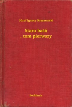 Jzef Ignacy Kraszewski - Stara ba, tom pierwszy