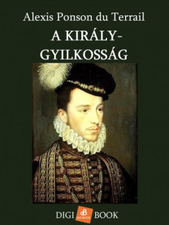 Alexis Ponson du Terrail - A kirly-gyilkossg