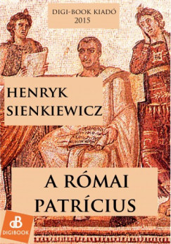 Sienkiewicz Henryk - Henryk Sienkiewicz - A rmai patrcius