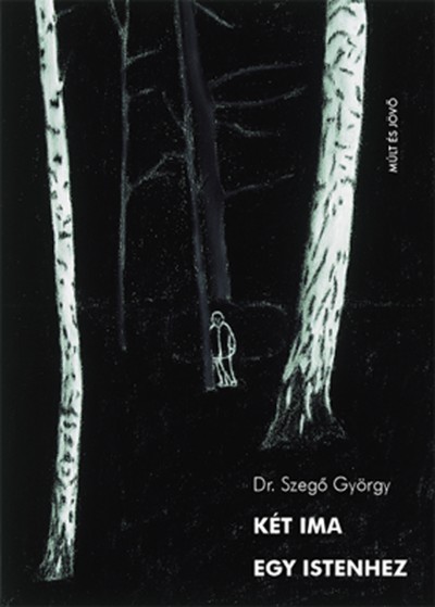 Dr. Szegõ György - Két ima egy istenhez