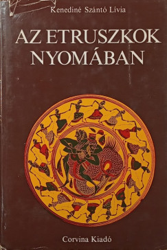 Kenediné Szántó Lívia - Az ertruszkok nyomában