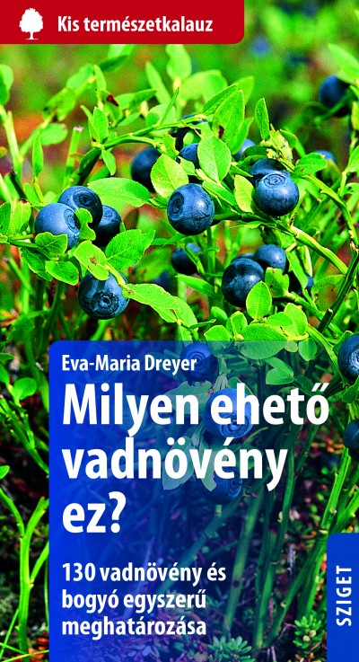 Eva-Maria Dreyer - Milyen ehetõ vadnövény ez?