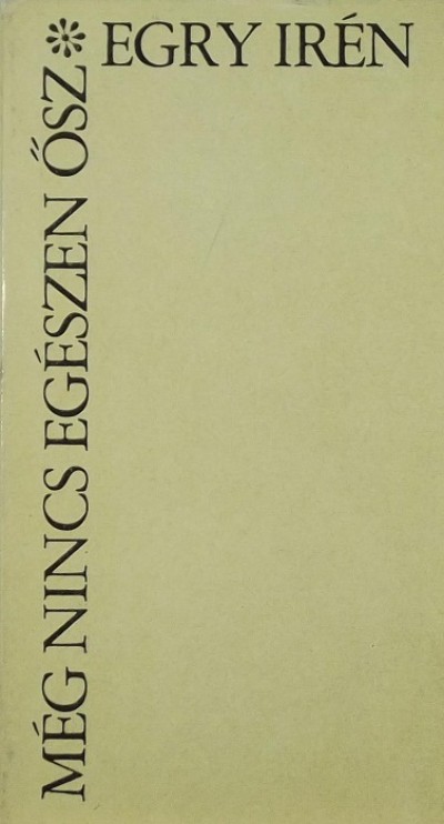 Egry Irén - Még nincs egészen ősz