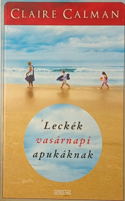 Claire Calman - Leckék vasárnapi apukáknak
