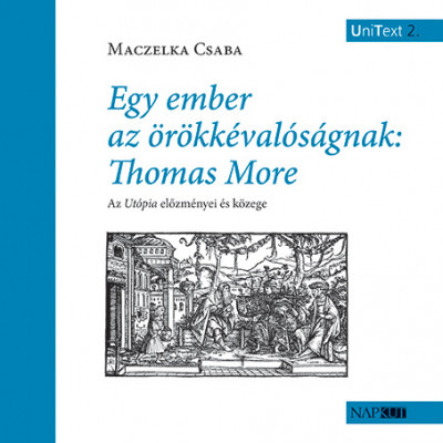 Maczelka Csaba - Egy ember az örökkévalóságnak: Thomas More