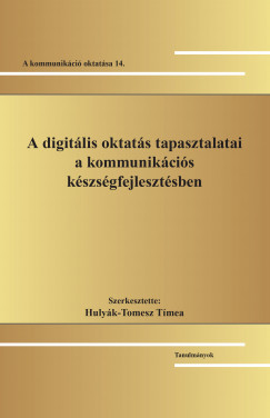 Huly�k-Tomesz T�mea   (SZERK.) - A digit�lis oktat�s tapasztalatai a kommunik�ci�s k�szs�gfejleszt�sben