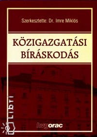 Dr. Imre Mikl�s   (Szerk.) - K�zigazgat�si b�r�skod�s