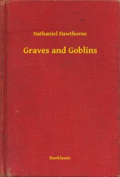 Nathaniel Hawthorne - Hawthorne Nathaniel - Graves and Goblins