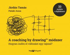 Járdán Tamás - Pataki Anna - A coaching by drawing™ módszer-Hogyan indíts el változást egy rajzzal?