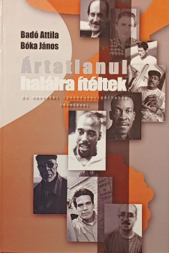 Badó Attila - Bóka János - Ártatlanul halálra ítéltek