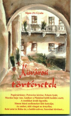 Sípos Gyula (S) - Kisvárosi történetek
