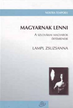 Lampl Zsuzsanna - Magyarnak lenni - A szlovkiai magyarok rtkrendje