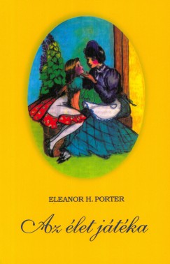 Eleanor H. Porter - Az élet játéka