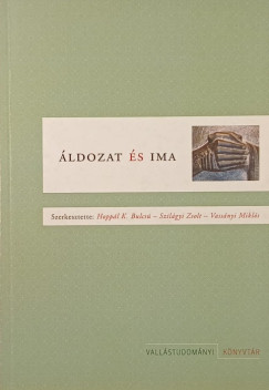 Hoppál K. Bulcsú (Szerk.) - Szilágyi Zsolt (SZERK.) - Vassányi Miklós (Szerk.) - Áldozat és ima
