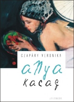 Czapry Veronika - Anya kacag