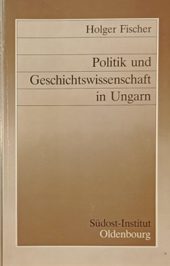 Holger Fischer - Politik und Geschichtwissenschaft in Ungarn