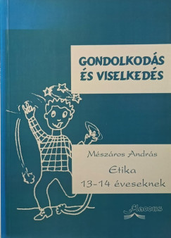Mszros Andrs - Gondolkods s viselkedsetika 13-14 veseknek