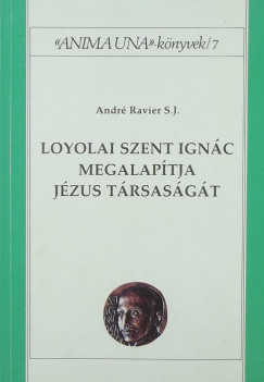 Andr Ravier - Loyolai Szent Ignc megalaptja Jzus Trsasgt