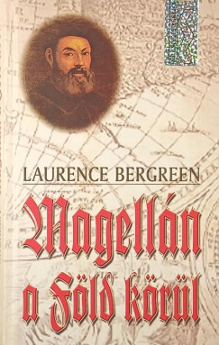 Laurence Bergreen - Magell�n a f�ld k�r�l