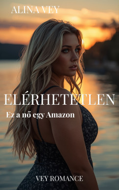 Alina Vey - EL�RHETETLEN - Ez a n� egy Amazon