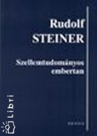 Rudolf Steiner - Szellemtudomnyos embertan
