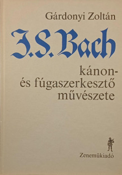 Grdonyi Zoltn - J. S. Bach knon- s fgaszerkeszt mvszete