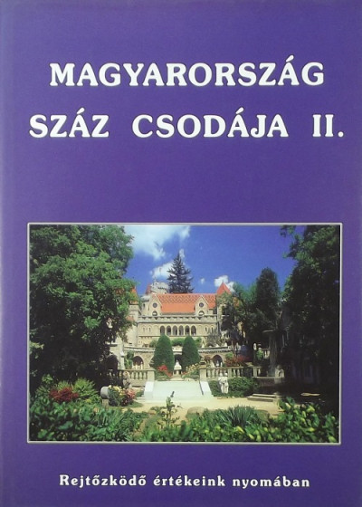 Sára Bernadett  (Szerk.) - Tulics Mónika  (Szerk.) - Magyarország száz csodája II.