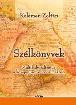 Kelemen Zoltán - Szélkönyvek. Multikulturalizmus a közép-európai irodalmakban