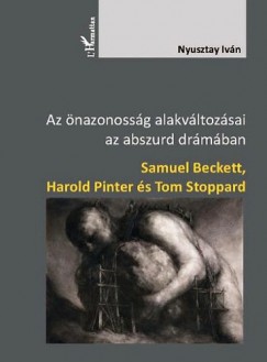 Ivn Nyusztay - Az nazonossg alakvltozsai az abszurd drmban