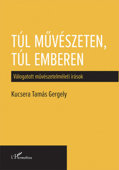 Kucsera Tams Gergely - Tl mvszeten, tl emberen