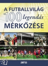 Ferkai Marcell - A futballtörténelem 100 legendás mérkőzése