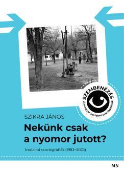 Szikra János - Nekünk csak a nyomor jutott?