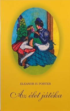 Eleanor H. Porter - Az let jtka