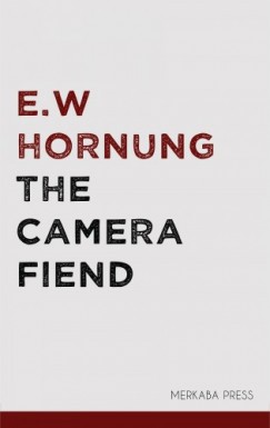 E.W. Hornung - The Camera Fiend