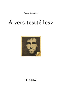 Barna Krisztián - A vers testté lesz