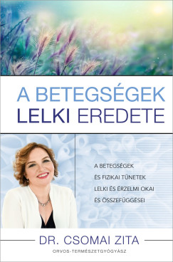 Dr. Csomai Zita - A betegsgek lelki eredete