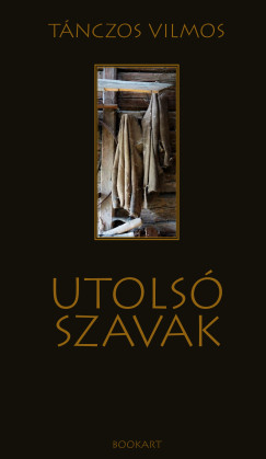 T�nczos Vilmos - Utols� szavak