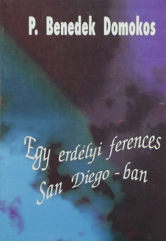 P. Benedek Domokos - Egy erdlyi ferences San Diego-ban