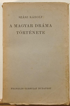 Szász Károly - A magyar dráma története