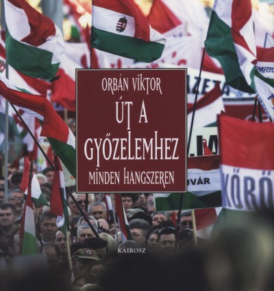 Orbán Viktor - Út a gyõzelemhez