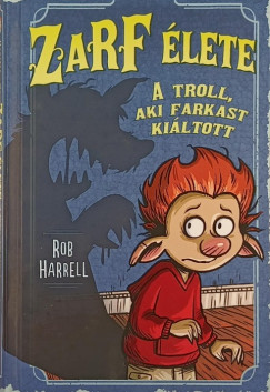 Rob Harrell - Zarf lete 2. - A troll, aki farkast kiltott