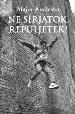 Major �rv�cska - Ne s�rjatok, rep�ljetek!