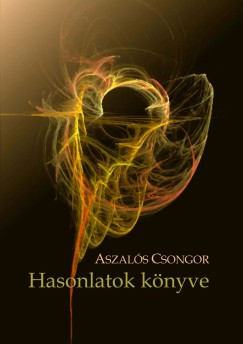 Aszal�s Csongor - Hasonlatok k�nyve