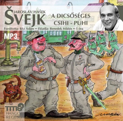 Jaroslav Hasek - Benedek Miklós - Svejk - A dicsõséges csihi-puhi - Hangoskönyv MP3